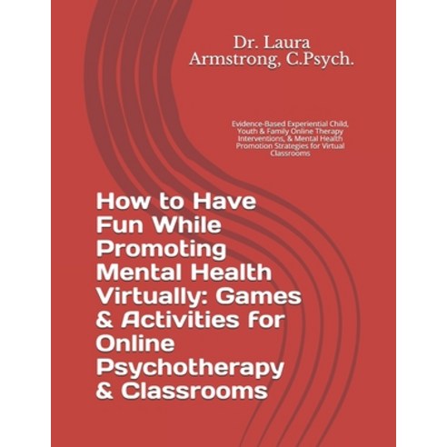 How to Have Fun While Promoting Mental Health Virtually: Games & Activities for Online Psychotherapy... Paperback, Independently Published, English, 9798711157250