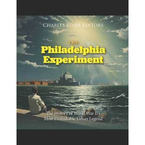(영문도서) The Philadelphia Experiment: The History of World War II''s Most Unshakable Urban Legend Paperback, Independently Published, English, 9798850783310