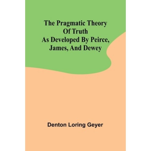 (영문도서) The pragmatic theory of truth as developed by Peirce James and Dewey Paperback, Alpha Edition, English, 9789361473944