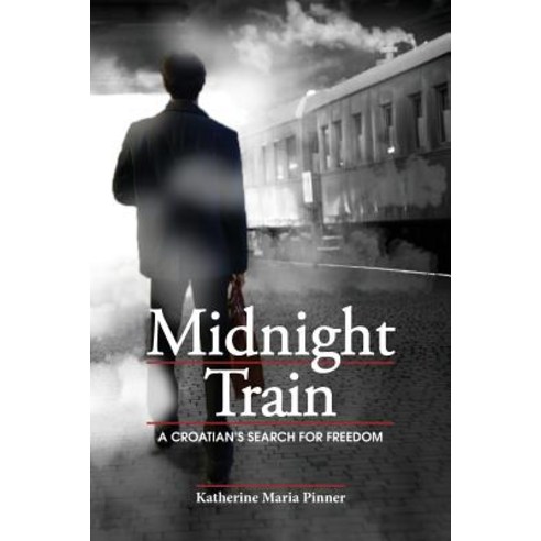 Midnight Train: A Croatian''s Search for Freedom Paperback, Katherine Maria Pinner, English, 9780990982159
