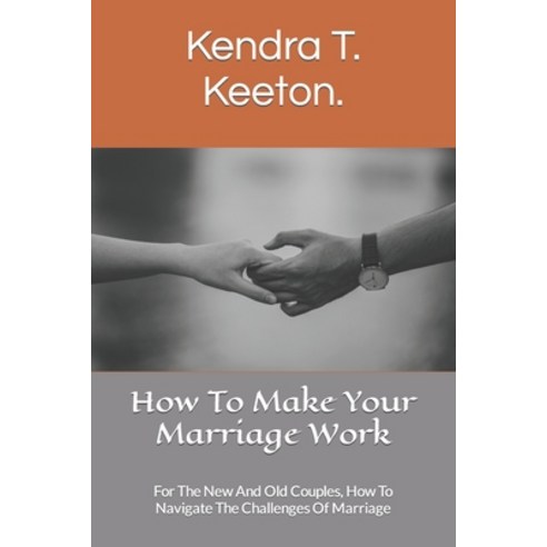 (영문도서) How To Make Your Marriage Work: For The New And Old Couples How To Navigate The Challenges O... Paperback, Independently Published, English, 9798883885395