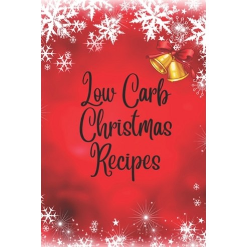 (영문도서) Low Carb Christmas Recipes: Low Carb Christmas Cookbook: Low-Carb Recipes for a Joyful Holida... Paperback, Independently Published, English, 9798868044724