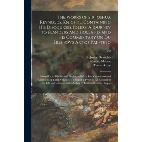 (영문도서) The Works of Sir Joshua Reynolds Knight ... Containing His Discourses Idlers A Journey to ... Paperback, Legare Street Press, English, 9781013814877