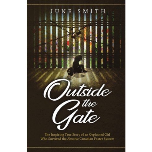 (영문도서) Outside the Gate: The Inspiring True Story of an Orphaned Girl Who Survived the Abusive Canad... Paperback, WestBow Press, English, 9781664268029