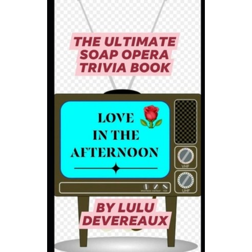 Love in the Afternoon: The Ultimate Soap Opera Trivia Book Paperback, Independently Published, English, 9798595853514