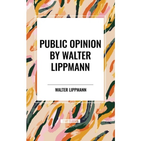 (영문도서) Public Opinion by Walter Lippmann Hardcover, Start Classics, English, 9798880910267