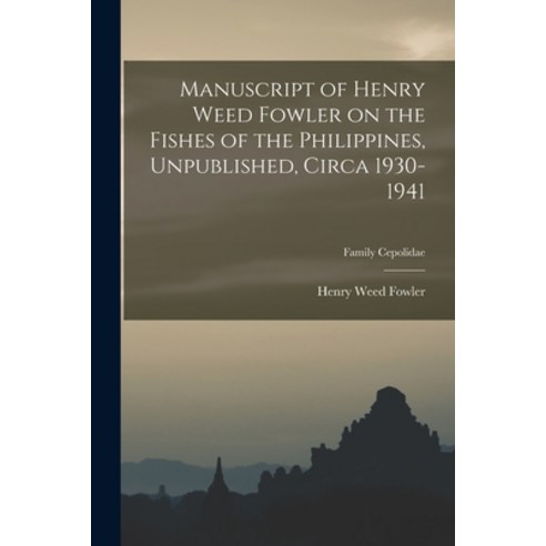 (영문도서) Manuscript of Henry Weed Fowler on the Fishes of the Philippines Unpublished Circa 1930-194... Paperback, Hassell Street Press, English, 9781014573360