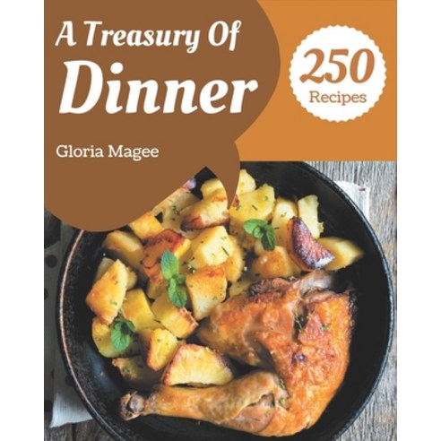A Treasury Of 250 Dinner Recipes: Home Cooking Made Easy with Dinner Cookbook! Paperback, Independently Published, English, 9798567556382