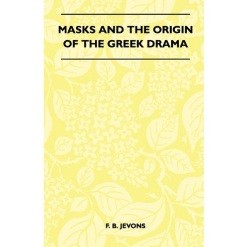 (영문도서) Masks And The Origin Of The Greek Drama (Folklore History Series) Paperback, Pierides Press, English, 9781445523323