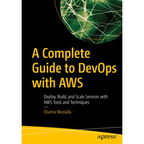 (영문도서) A Complete Guide to Devops with Aws: Deploy Build and Scale Services with Aws Tools and Tec... Paperback, Apress, English, 9781484293027