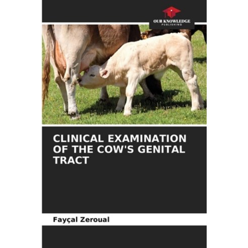 (영문도서) Clinical Examination of the Cow''s Genital Tract Paperback, Our Knowledge Publishing, English, 9786207915415