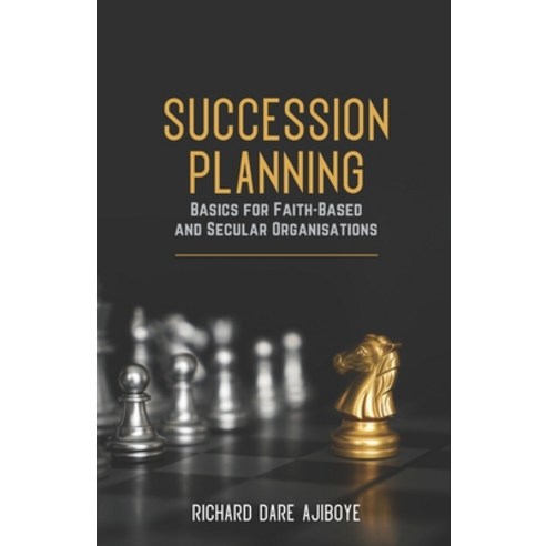 Succession Planning Basics for Faith-Based and Secular Organisations Paperback, Triumph Busy Prints Ltd