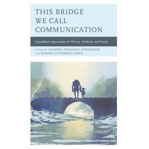 This Bridge We Call Communication: Anzaldúan Approaches to Theory Method and Praxis Hardcover, Lexington Books, English, 9781498558785