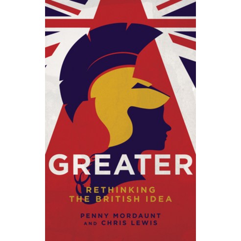 Greater: Rethinking the British Idea Hardcover, Biteback Publishing, English, 9781785906091