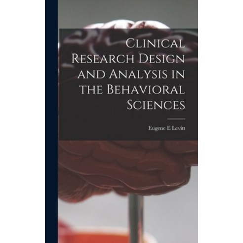 (영문도서) Clinical Research Design and Analysis in the Behavioral Sciences Hardcover, Hassell Street Press, English, 9781013413636
