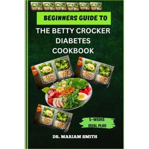 (영문도서) Beginner''s Guide to the Betty Crocker Diabetes Cookbook Paperback, Independently Published, English, 9798883681089