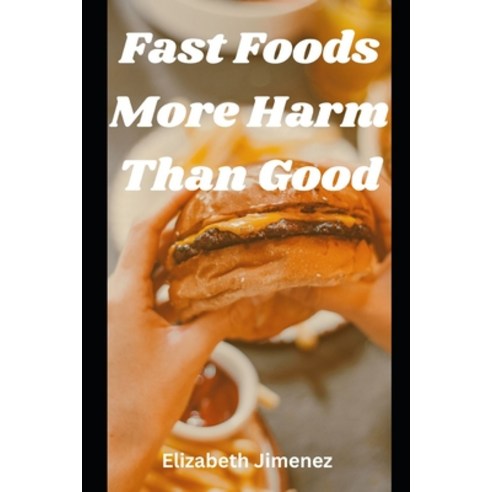 (영문도서) Fast Foods More Harm Than Good Paperback, Independently Published, English, 9798871278581