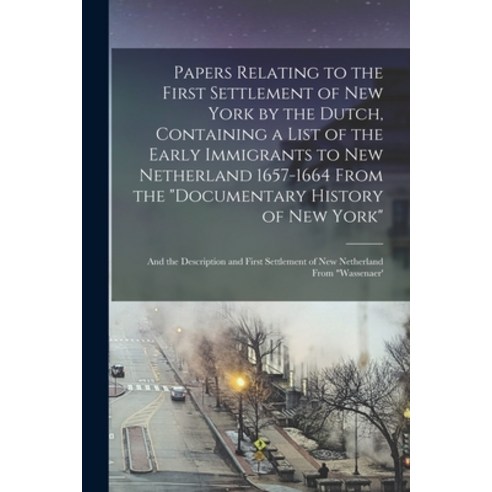 (영문도서) Papers Relating to the First Settlement of New York by the Dutch Containing a List of the Ea... Paperback, Legare Street Press, English, 9781015968028