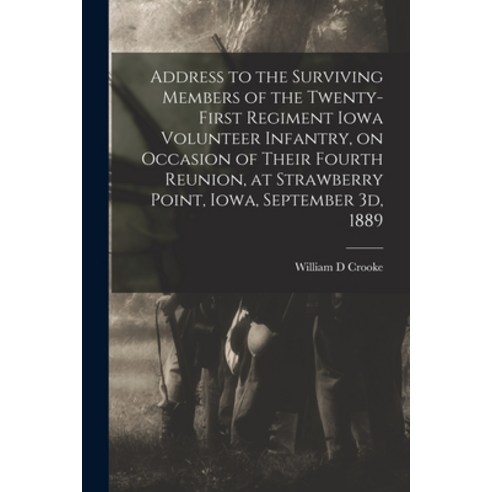 (영문도서) Address to the Surviving Members of the Twenty-first Regiment Iowa Volunteer Infantry on Occ... Paperback, Legare Street Press, English, 9781014343079