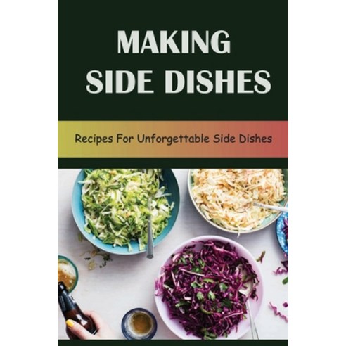 (영문도서) Making Side Dishes: Recipes For Unforgettable Side Dishes Paperback, Independently Published, English, 9798417498930