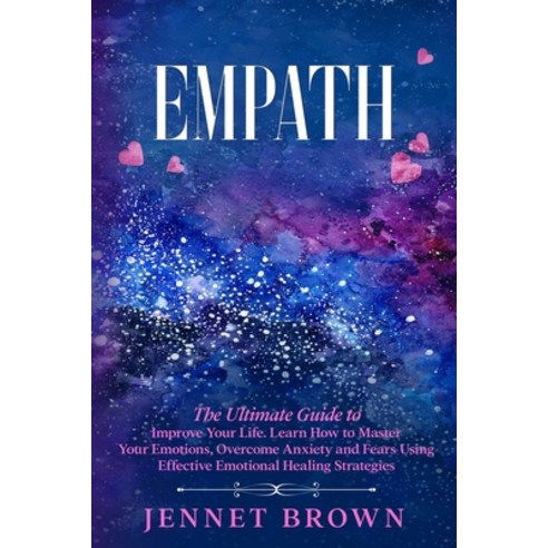 (영문도서) Empath: The Ultimate Guide to Improve Your Life. Learn How to Master Your Emotions Overcome ... Paperback, Jennet Brown, English, 9781802710601