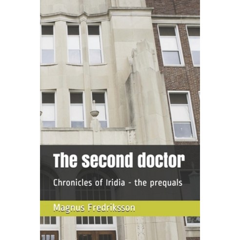 (영문도서) The second doctor: Chronicles of Iridia - the prequals Paperback, Independently Published, English, 9798508756918