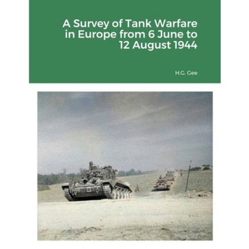 (영문도서) A Survey of Tank Warfare in Europe from 6 June to 12 August 1944 Paperback, Lulu.com, English, 9781716419485