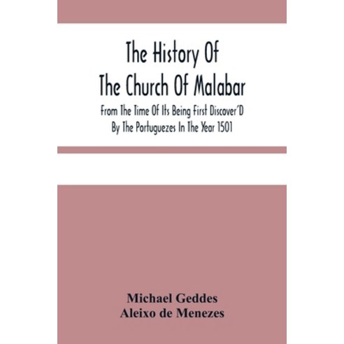 The History Of The Church Of Malabar From The Time Of Its Being First Discover''D By The Portuguezes... Paperback, Alpha Edition, English, 9789354481499