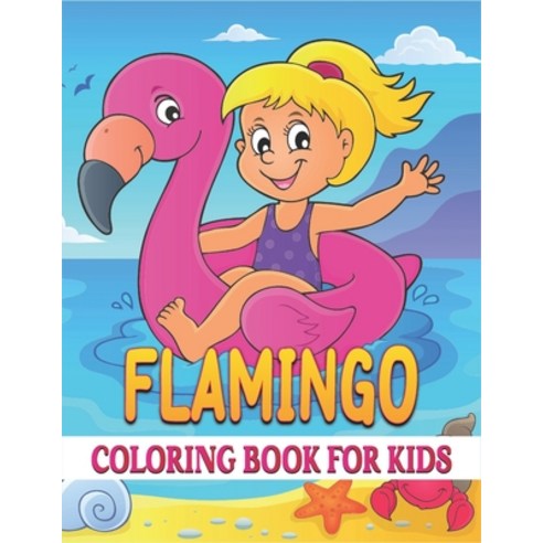 Flamingo Coloring Book For Kids: Best Flamingo Coloring Book Kids Paperback, Independently Published, English, 9798734898376