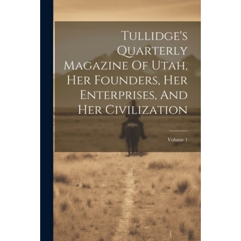(영문도서) Tullidge''s Quarterly Magazine Of Utah Her Founders Her Enterprises And Her Civilization; V... Paperback, Legare Street Press, English, 9781021787491