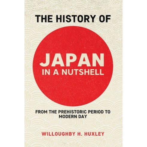 (영문도서) The History of Japan in a Nutshell: From the Prehistoric Period to Modern Day Paperback, Tonquin Publishing, English, 9781778173028