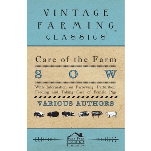 (영문도서) Care of the Farm Sow - With Information on Farrowing Parturition Feeding and Taking Care of... Paperback, Hanlins Press, English, 9781446536742