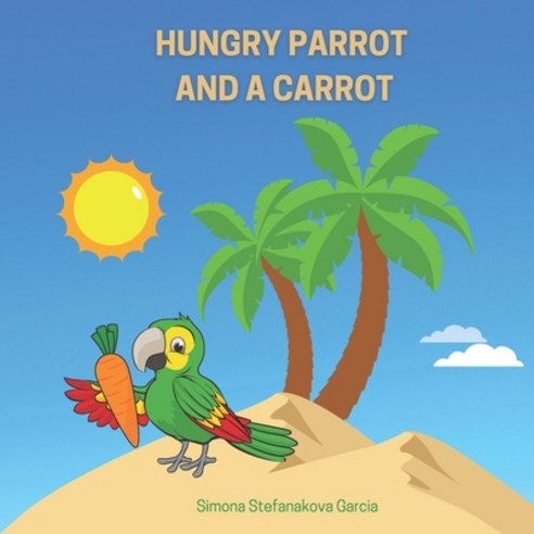 Hungry Parrot and a Carrot Paperback, Independently Published, English, 9798730877603