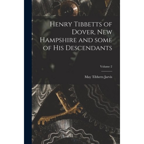 (영문도서) Henry Tibbetts of Dover New Hampshire and Some of His Descendants; Volume 2 Paperback, Hassell Street Press, English, 9781013735578