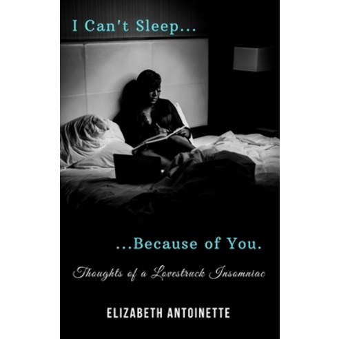 I Can''t Sleep Because of You: Thoughts of a Lovestruck Insomniac Paperback, Elizabeth Ross, English, 9780578619477