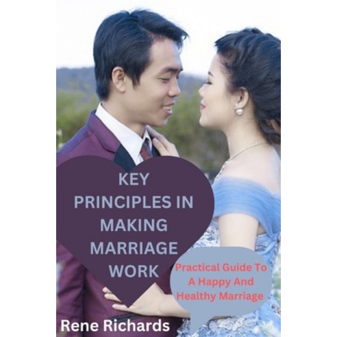 (영문도서) Key Principles in Making Marriage Work: Practical Guide To A Happy And Healthy Marriage Paperback, Independently Published, English, 9798850988159