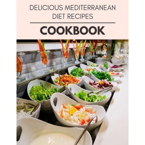 Delicious Mediterranean Diet Recipes Cookbook: The Ultimate Guidebook Ketogenic Diet Lifestyle for S... Paperback, Independently Published