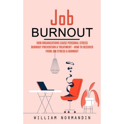 (영문도서) Job Burnout: How Organizations Cause Personal Stress (Burnout Prevention & Treatment - How to... Paperback, William Normandin, English, 9780995244740