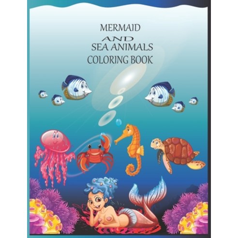 Mermaid and sea animals coloring book: The Coloring Book for all-ages boys and girls Paperback, Independently Published, English, 9798595461719