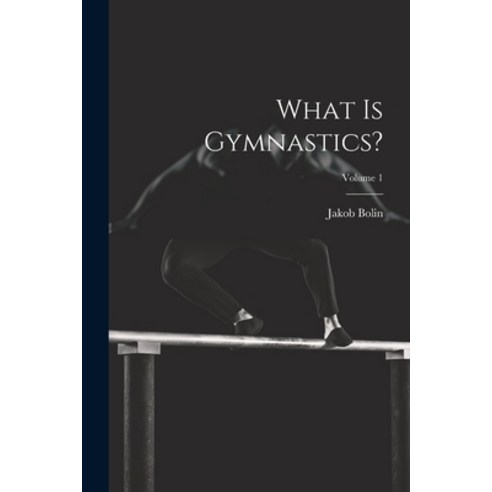 (영문도서) What Is Gymnastics?; Volume 1 Paperback, Legare Street Press, English, 9781021785145
