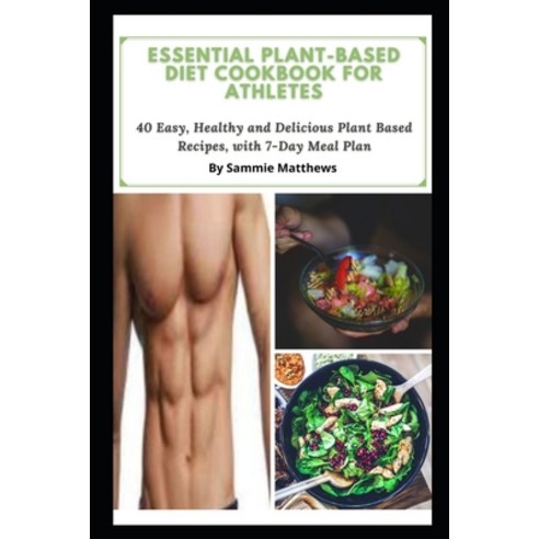 (영문도서) Essential Plant-Based Diet Cookbook for Athletes: 40 Easy Healthy and Delicious Plant Based ... Paperback, Independently Published, English, 9798544886020
