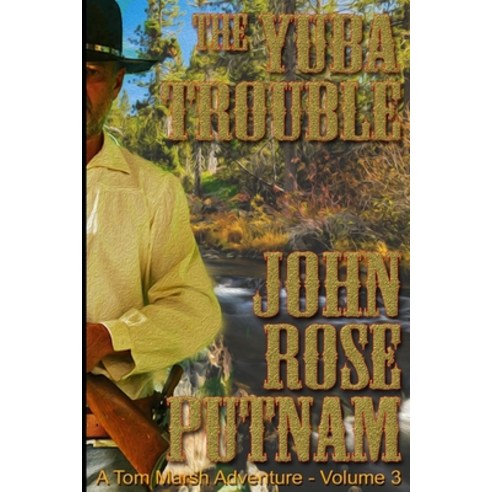 The Yuba Trouble: A Tom Marsh Adventure - Volume 3 Paperback, Independently Published