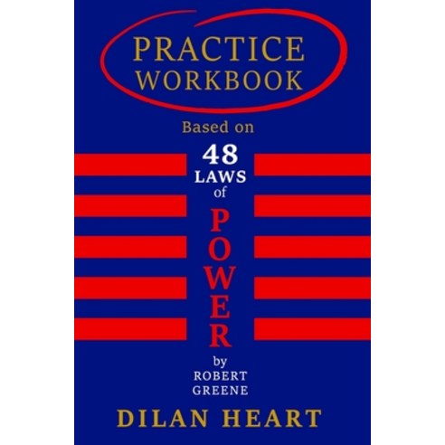 Practice WorkBook based on 48 Laws of Power By Robert Greene By Dilan Heart.: The gym for gaining u... Paperback, Independently Published