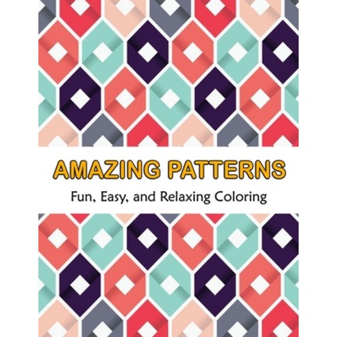 Amazing Patterns Fun Easy and Relaxing Coloring: Patterns Coloring Page Featuring Easy and Simple P... Paperback, Independently Published, English, 9798739250797