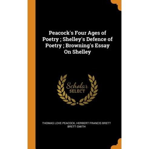 (영문도서) Peacock''s Four Ages of Poetry; Shelley''s Defence of Poetry; Browning''s Essay On Shelley Hardcover, Franklin Classics, English, 9780342192021