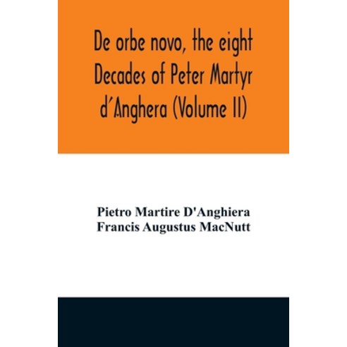 (영문도서) De orbe novo the eight Decades of Peter Martyr d''Anghera (Volume II) Paperback, Alpha Edition, English, 9789354012402