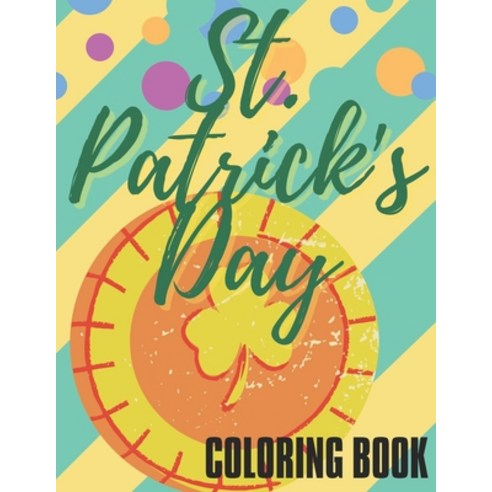 St. Patrick''s Day Coloring Book: Coloring Pages with Owl Lucky Charm Clover Holiday Themed Stress ... Paperback, Independently Published, English, 9798703258996