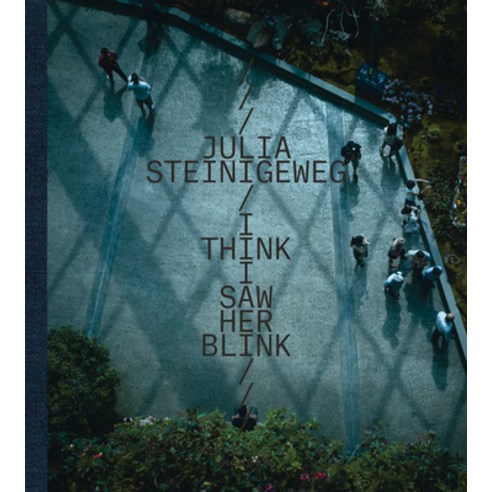 Julia Steinigeweg: I Think I Saw Her Blink Hardcover, Kerber Verlag
