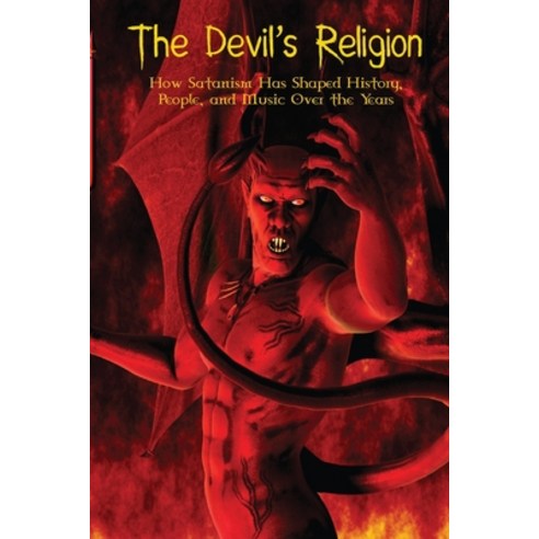 (영문도서) The Devil''s Religion: How Satanism Has Shaped History People and Music Over the Years Paperback, Benjamin Ridley, English, 9781803006833