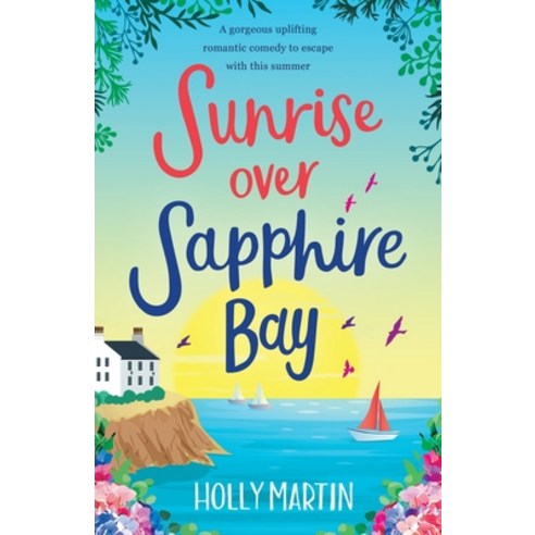 Sunrise over Sapphire Bay: A gorgeous uplifting romantic comedy to escape with this summer Paperback, Holly Martin